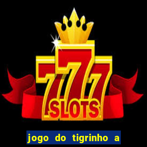 jogo do tigrinho a partir de r$ 1